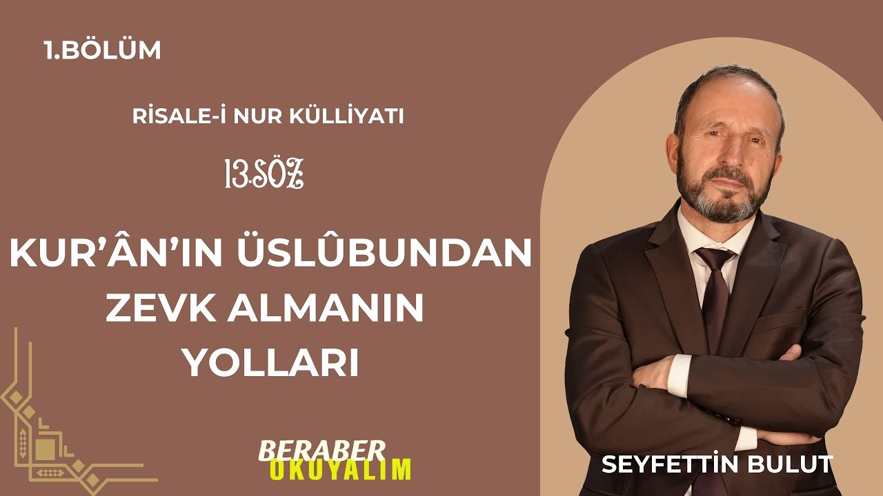 Beraber Okuyalım Risale-i Nur Külliyatı 13. Söz | Kur’ân’ın Üslûbundan Zevk Almanın Yolları 1. Bölüm