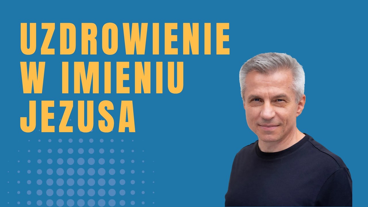 Uzdrowienie w imieniu Jezusa | Piotr Płecha