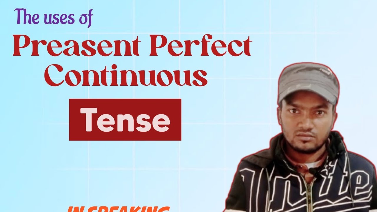 the uses of,,, Present perfect continuous tense,,in speaking 