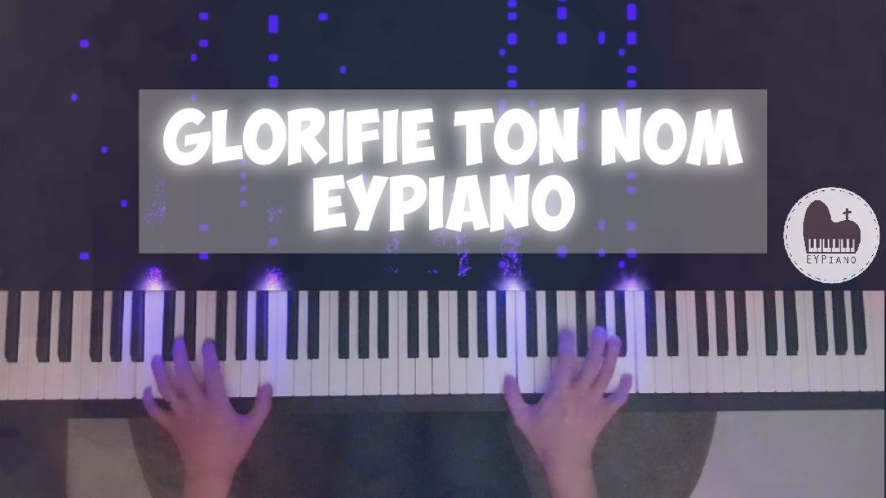 Glorifie Ton Nom - Ecriture (Piano cover by EYPiano)