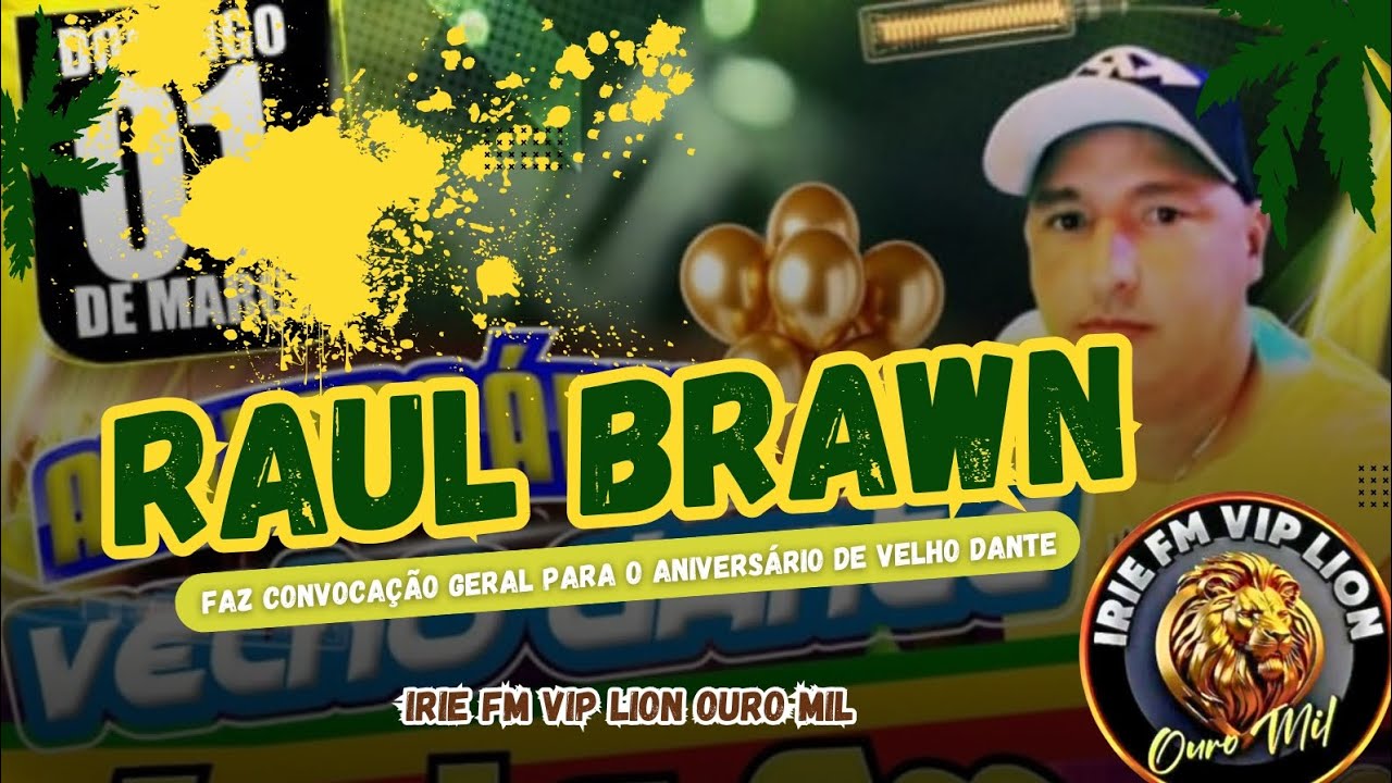 RAUL BRAWN CONVOCA GERAL PARA O ANIVERSÁRIO DE VELHO DANTE COM A IRIE FM VIP LION OURO MIL 2026