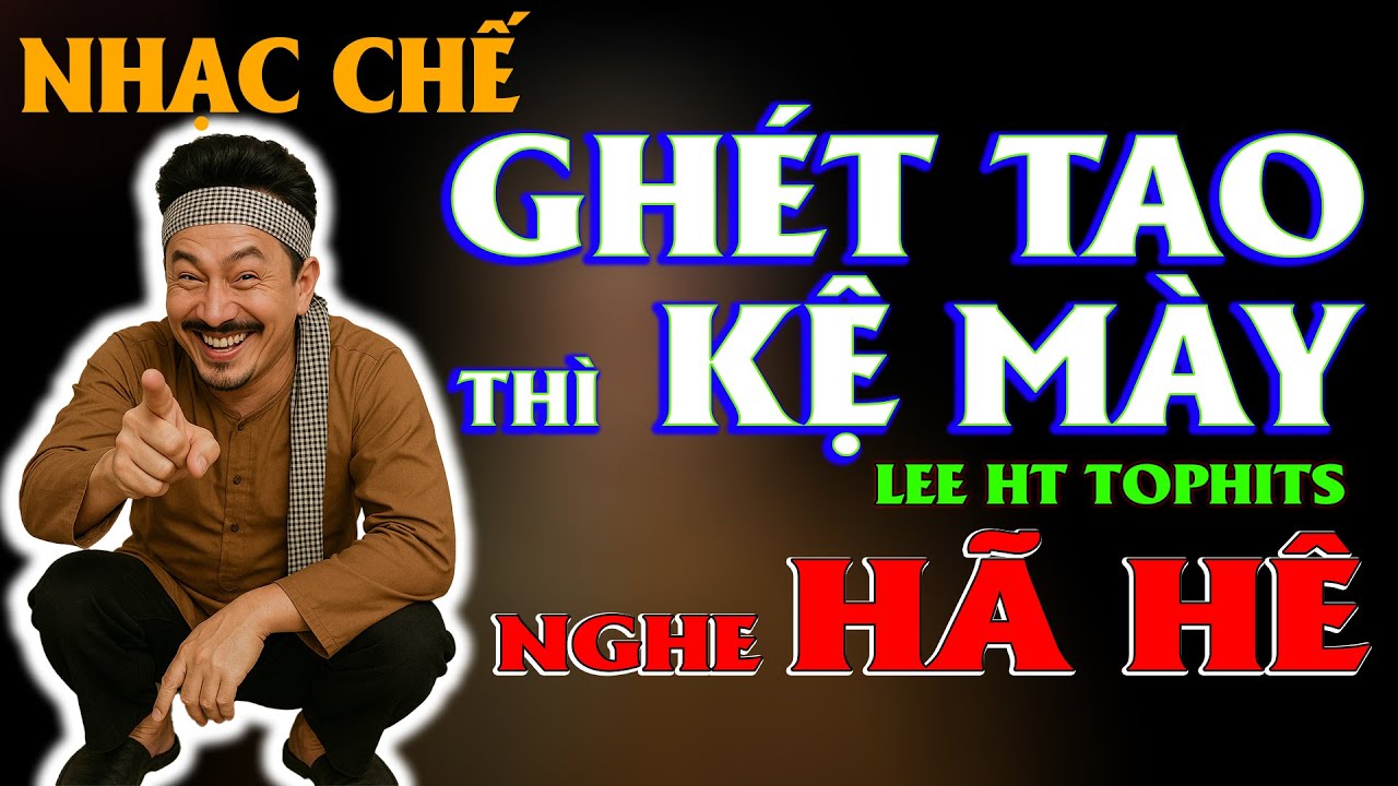GHÉT TAO KỆ MẸ MÀY - LEE HT ( NHẠC CHẾ - PHẢN ĐAME CỰC GẮT )