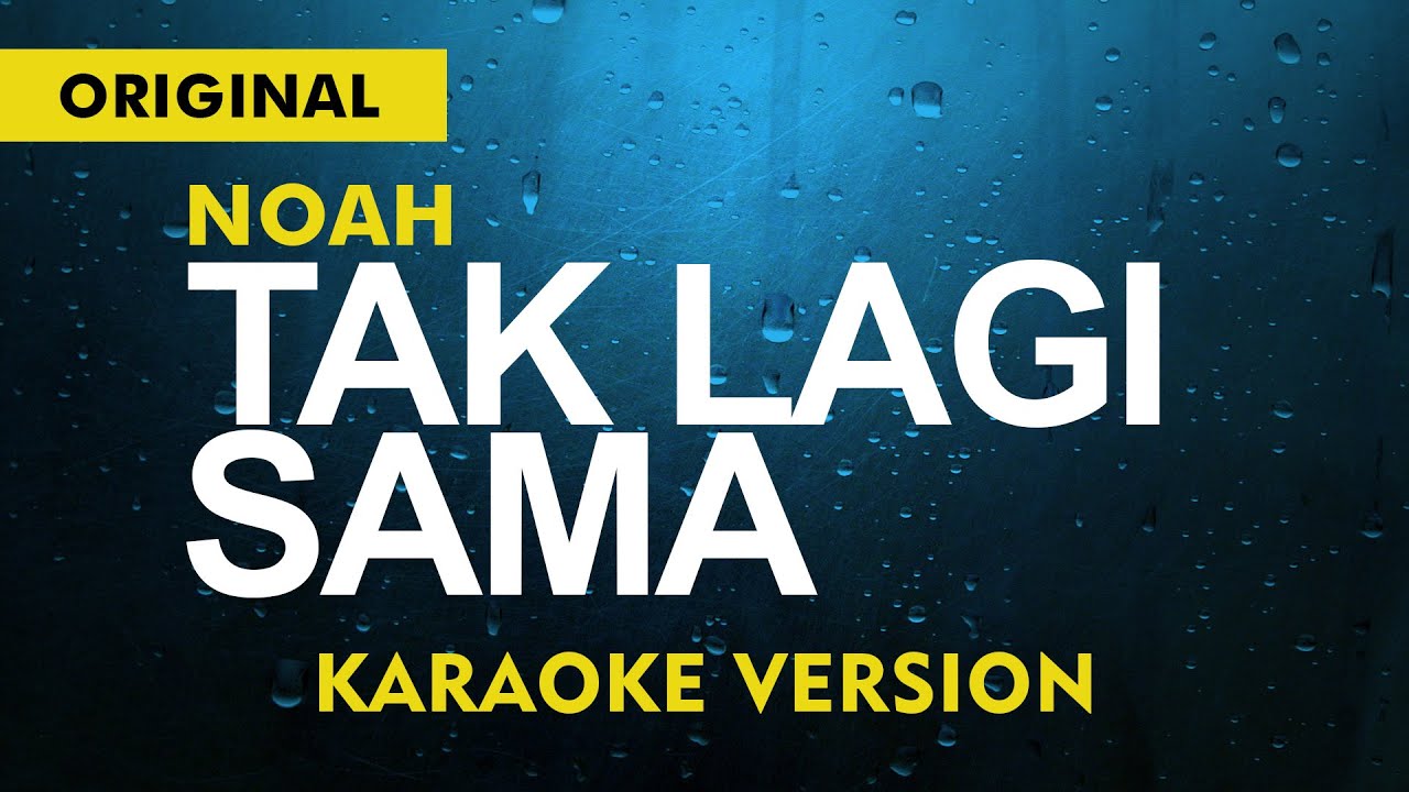 NOAH - TAK LAGI SAMA  ( KARAOKE VERSION ) ORIGINAL