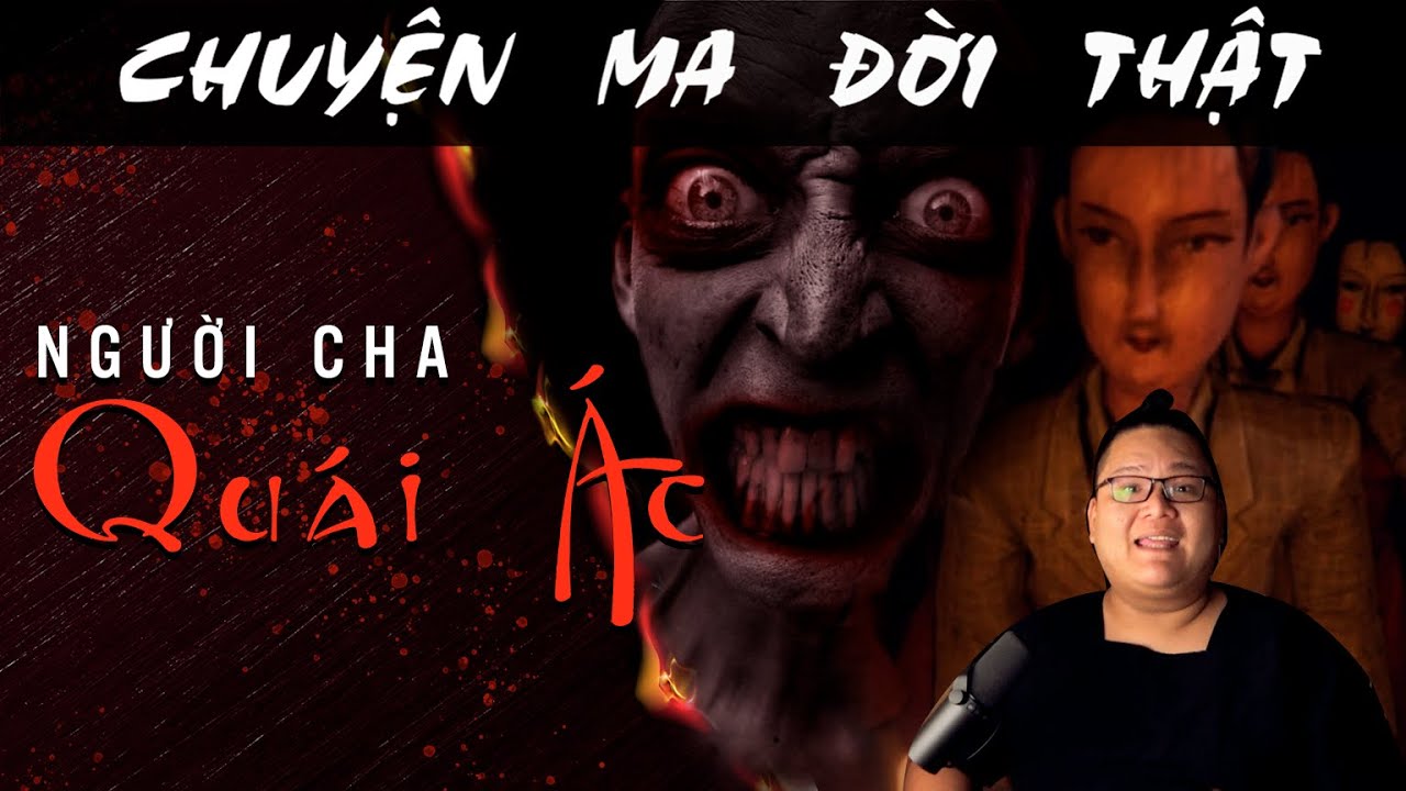 [TẬP 1408] Chuyện Ma Có Thật : NGƯỜI CHA TÀN ÁC