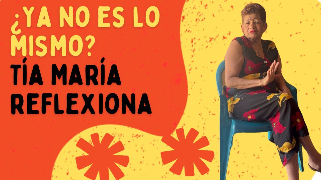 ¿Ya no es lo mismo ser joven? Tía María reflexiona ❤️