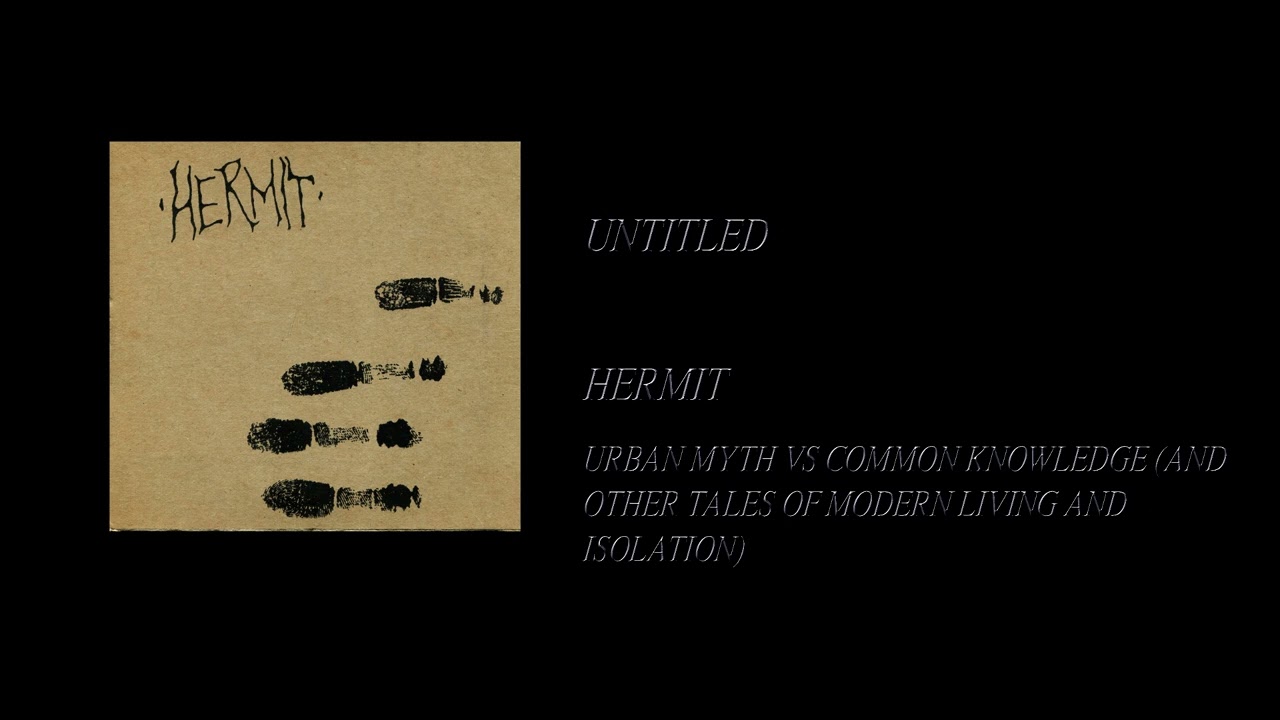 Hermit - Urban Myth Vs Common Knowledge (And Other Tales Of Modern Living And Isolation) [Full CD]