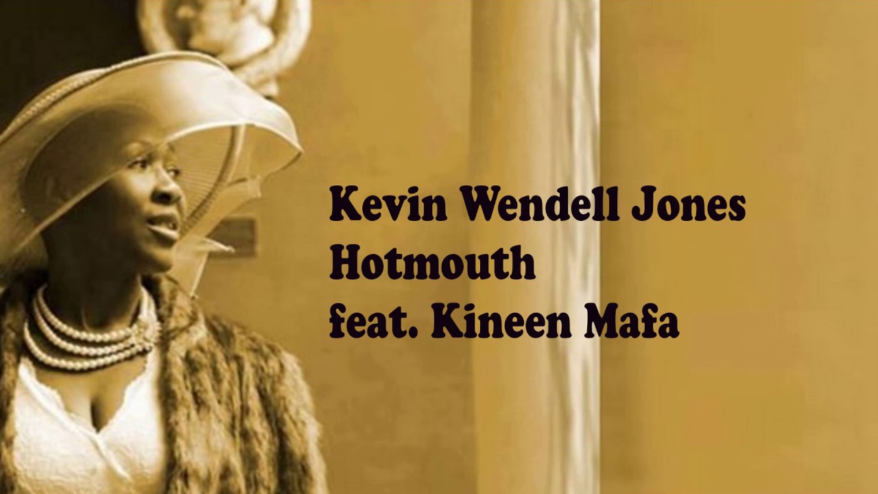 Hotmouth ft Kevin Wendell Jones, Kineen Mafa