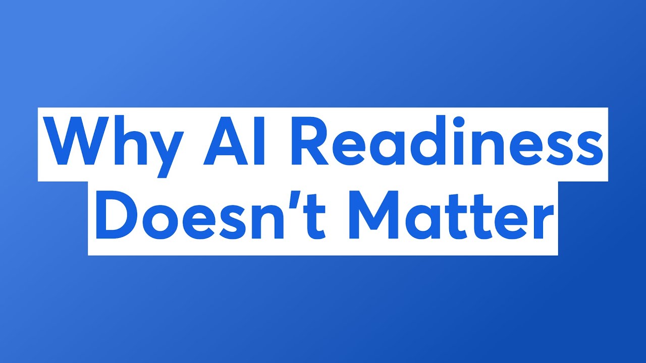 Why AI Readiness Doesn't Matter
