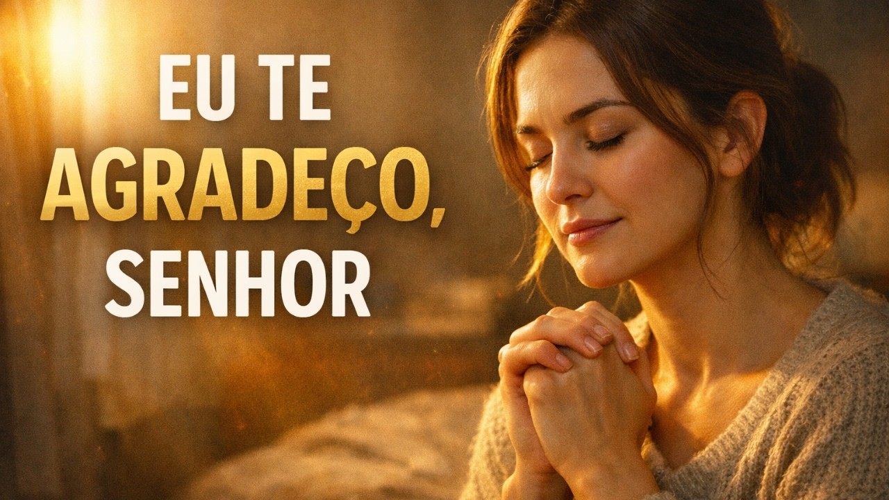 Oração de Gratidão Para Encerrar o Mês — Pelo Que Deus Fez e Ainda Vai Fazer