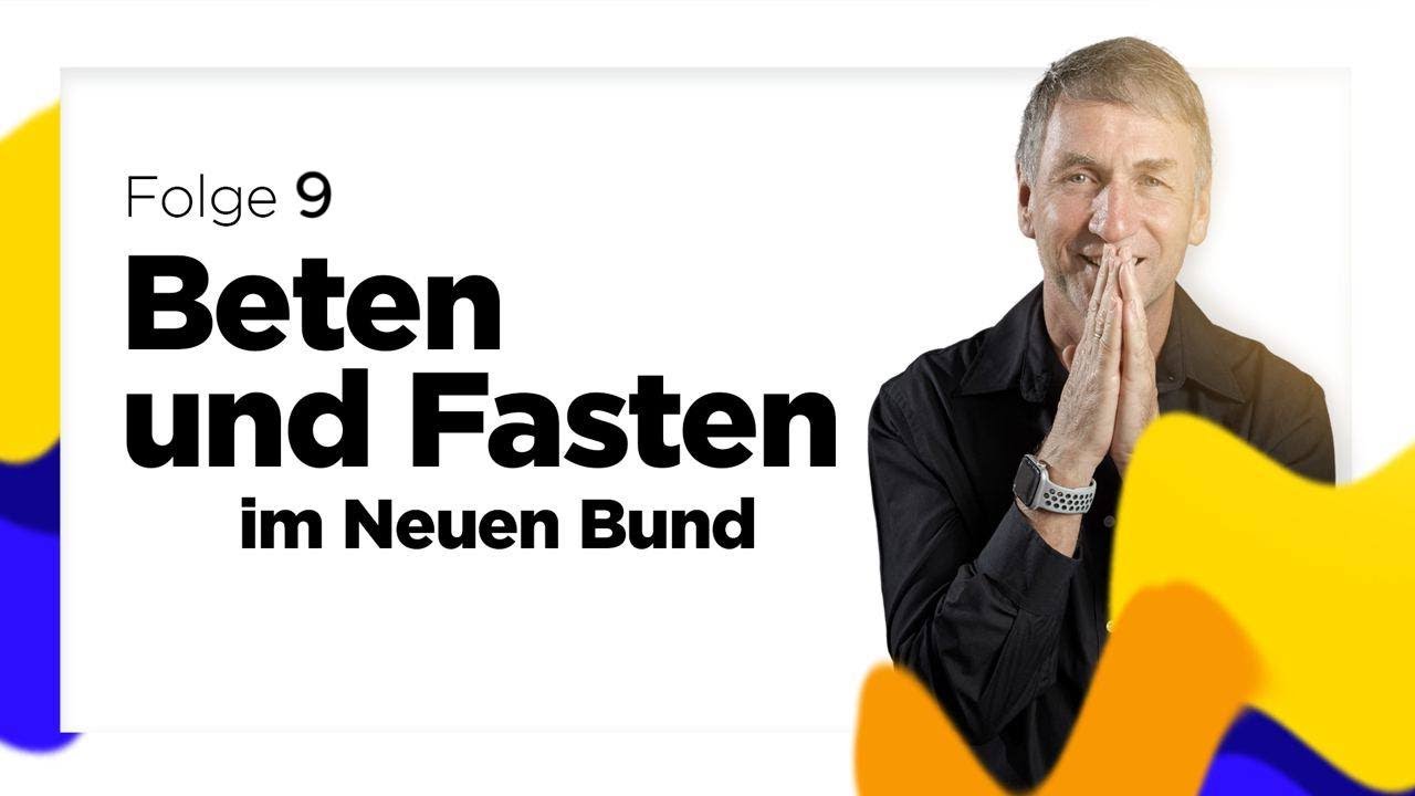 Beten und Fasten im Neuen Bund – Teil 9 (von 19) – Reinhard Hirtler