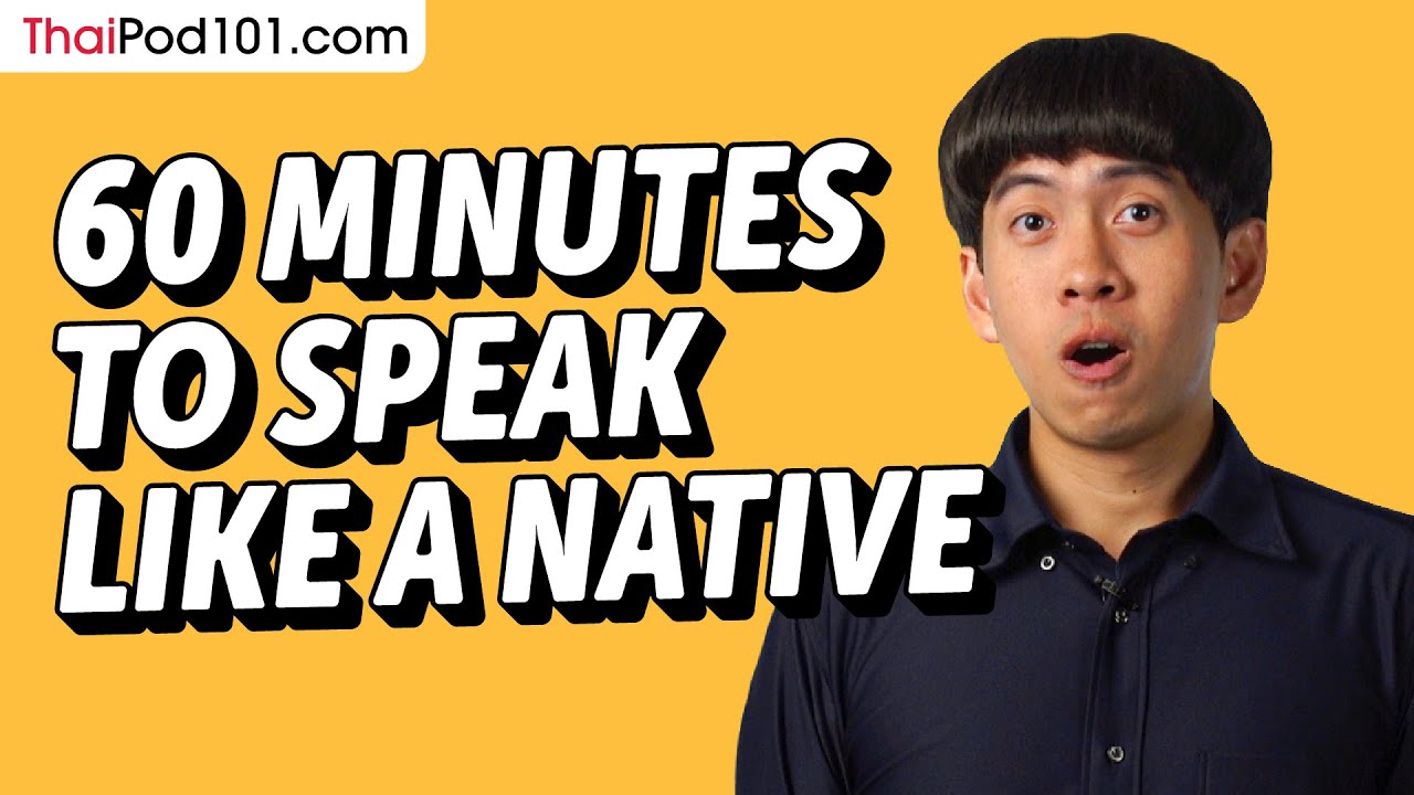 Do You Have 60 Min? You Can Speak Like a Native Thai Speaker