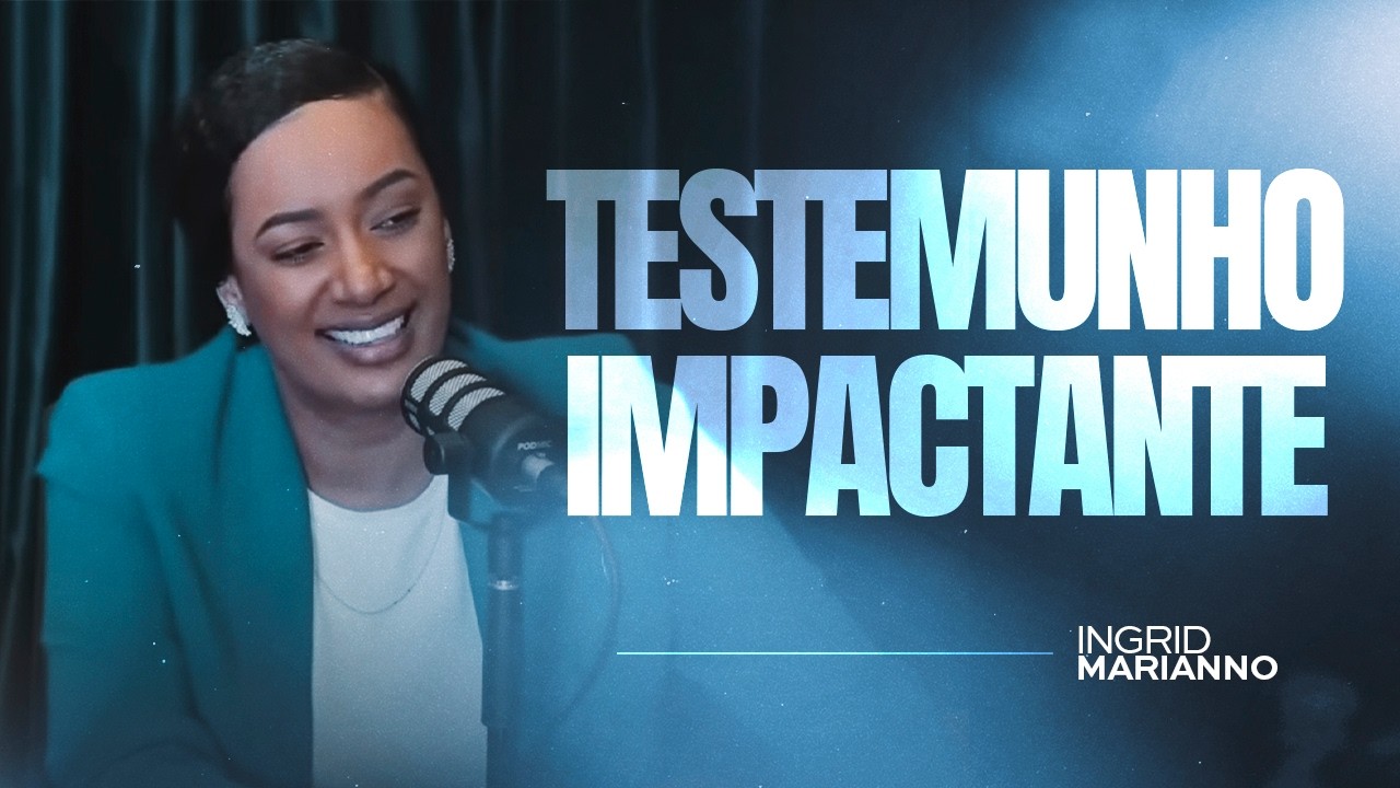TESTEMUNHO IMPACTANTE | INGRID MARIANNO