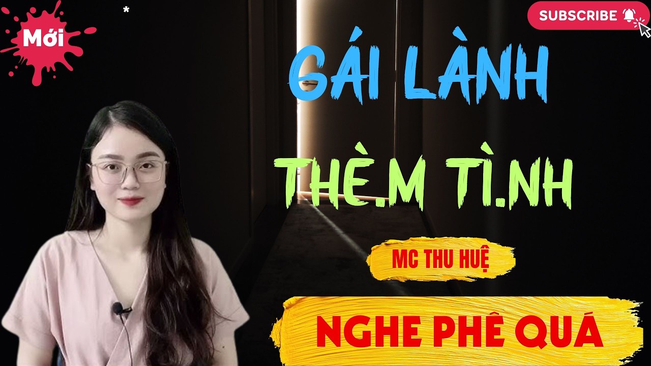 Chuyện Ngôn Tình - Thầm Kín : GÁI NHÀ LÀNH THÈ.M T.Ì.N.H | Thu Huệ Official