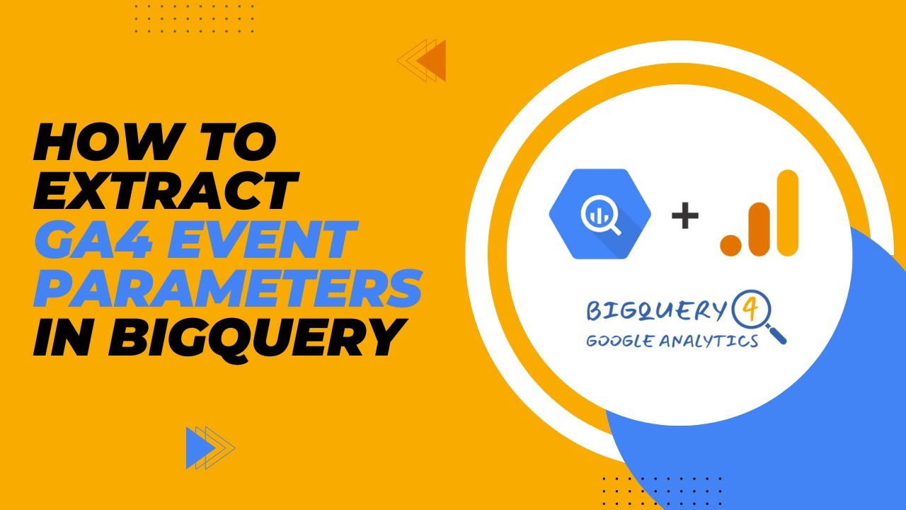 How to extract GA4 event parameters in BigQuery