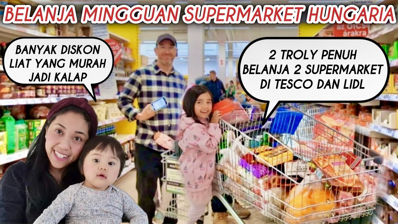 BELANJA MINGGUAN 2 SUPERMARKET SEKALIGUS DI TESCO & LIDL HUNGARIA BELI YANG DISKON MURAH TROLY PENUH
