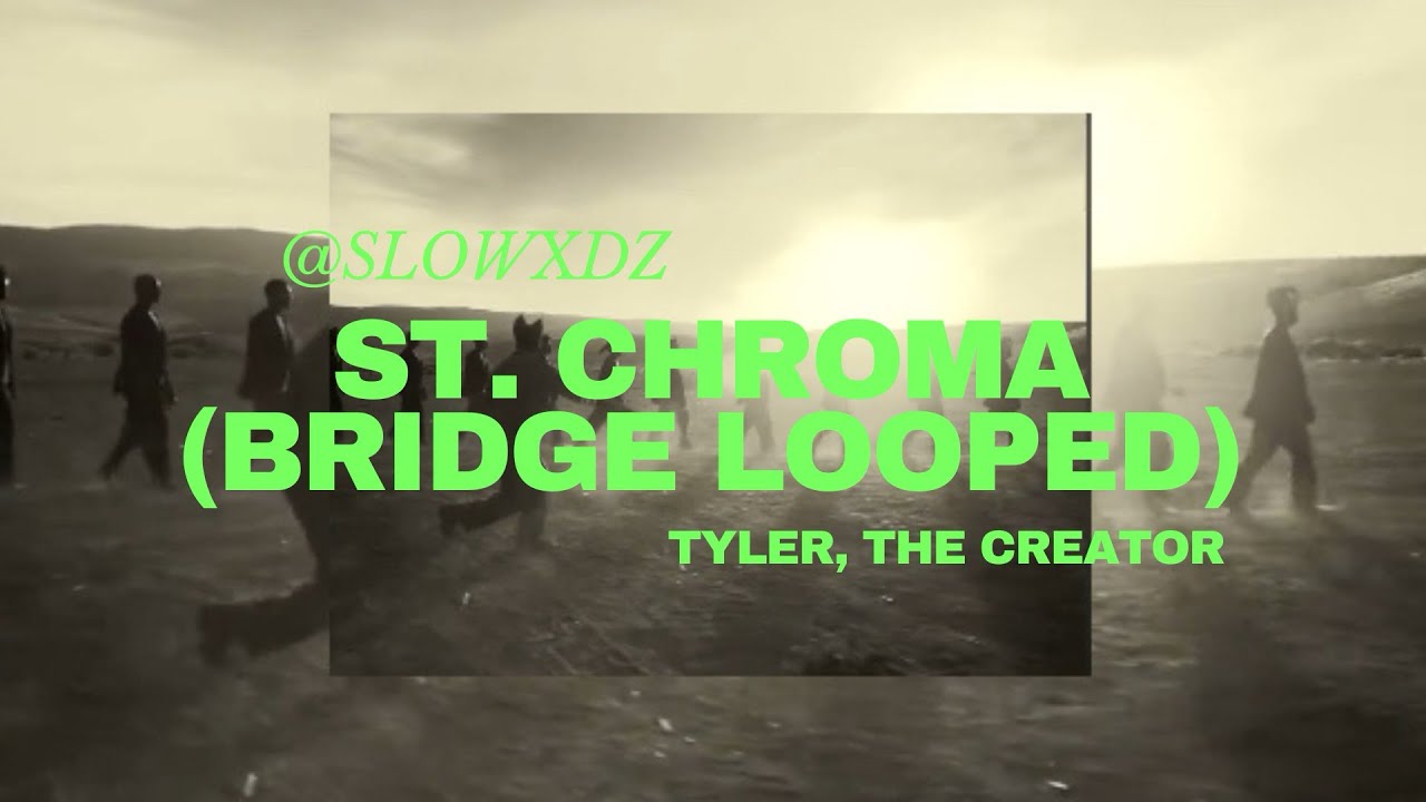 St. CHROMA I Bridge looped I Tyler, The Creator {slowed & reverb} ★