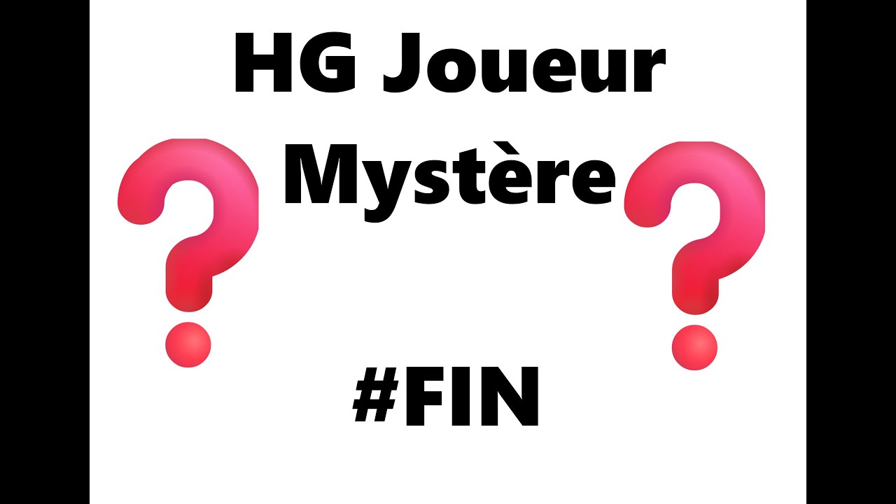 HG Joueur Mystère #FIN : La fin des Joueur Mystère ?