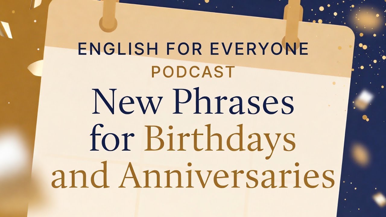 Podcast: New Phrases for Birthdays and Anniversaries: Sound Natural, Warm, and Fluent