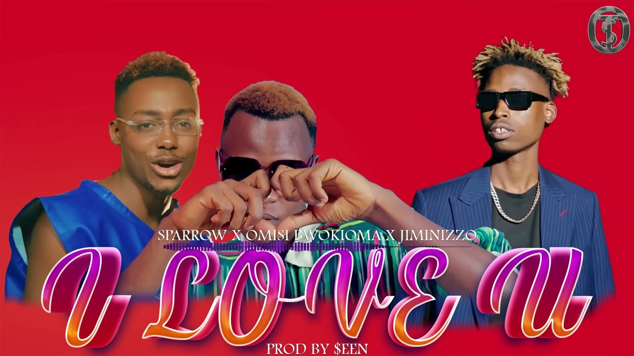 I love u   Sparrow x Omoisi bwokioma x Jimnizzo free love   gusii urban type beat
