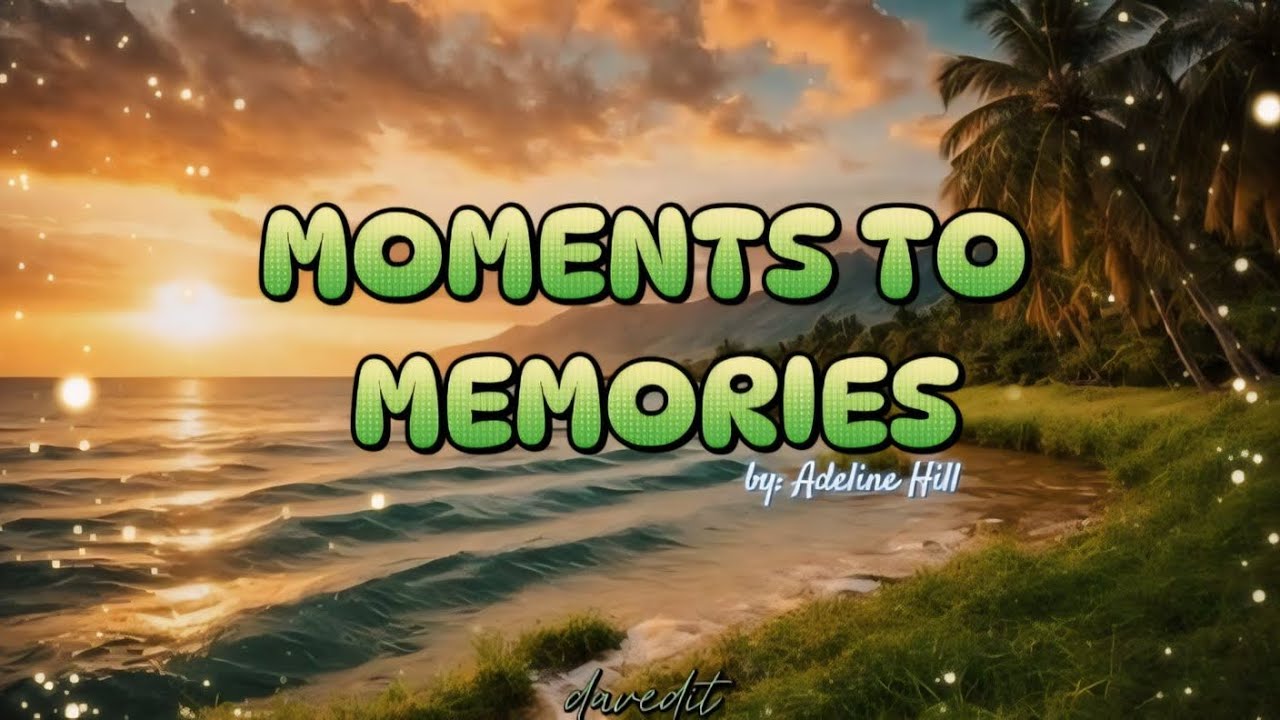 Moments to memories - Adeline Hill ( lyrics)