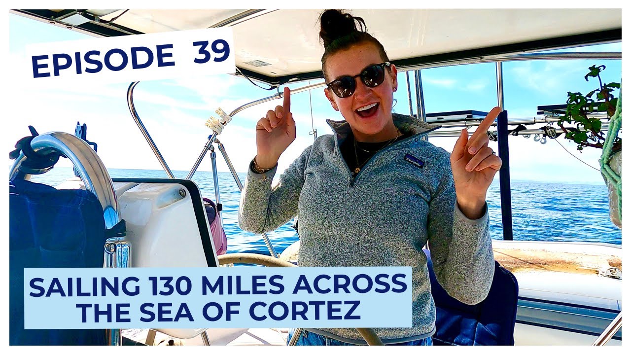 [Ep 39] Sailing Across the Sea of Cortez | Baja to Mainland Mexico
