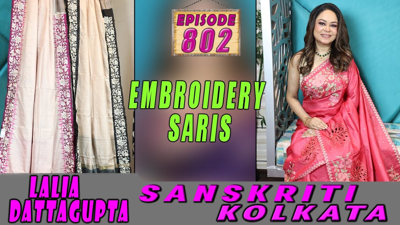 EMBROIDERY SARIS || SANSKRITI KOLKATA || Epi-802 ||