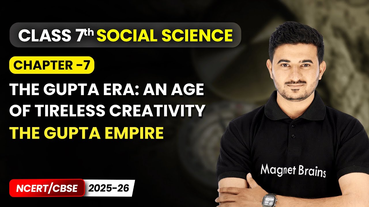 The Gupta Empire - The Gupta Era An Age Of Tireless Creativity | Ch 7 Class 7 Social Science Part 1