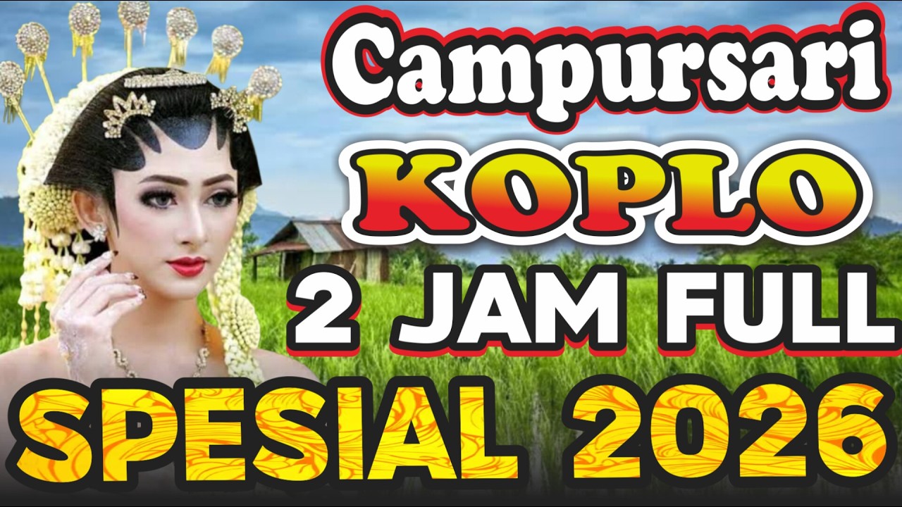 MANTAP LUR 2 JAM FULL CAMPURSARI KOPLO TERBARU 2026 TERLARIS TERLENGKAP
