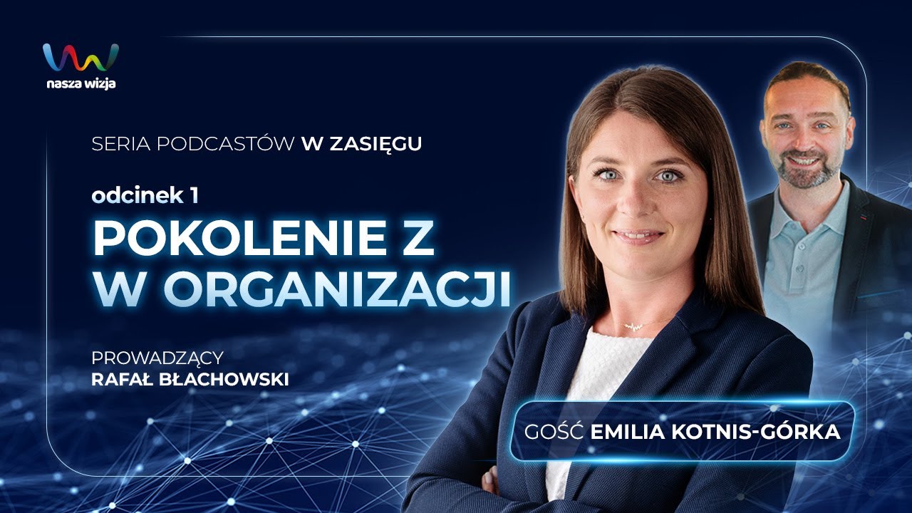 „W zasięgu” - odcinek 1 - Pokolenie Z w organizacji.