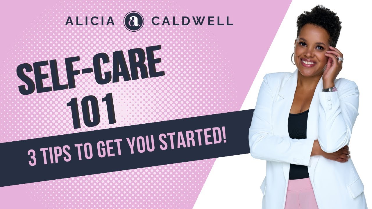 SELF-CARE 101 | ALICIA CALDWELL | MENTAL HEALTH SPEAKER