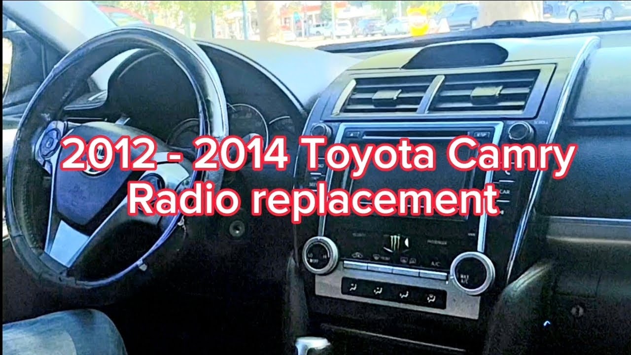 2012 - 2014 Toyota Camry radio replacement
