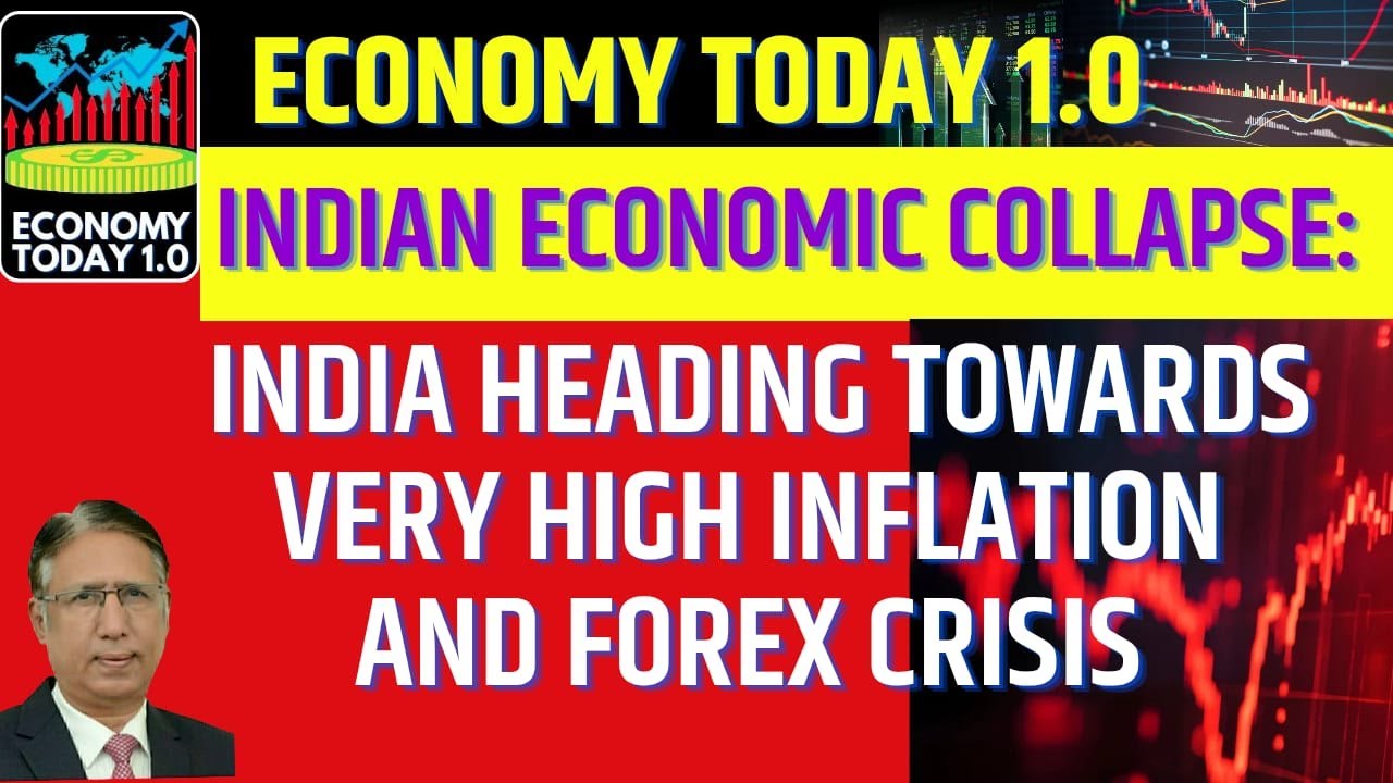 Indian Economic Collapse: India Heading Towards Very High Inflation and Forex Crisis