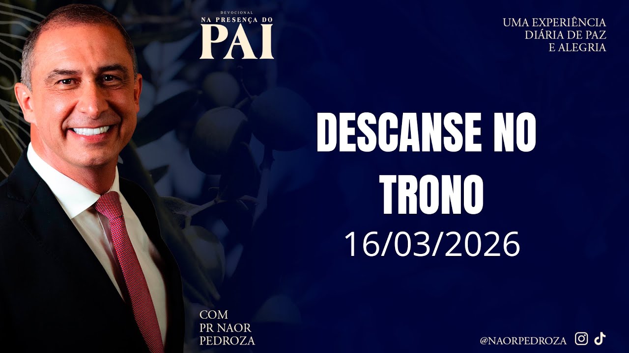 Descanse no Trono • Pr. Naor Pedroza • Devocional “Na Presença do Pai” • 16/03/2026
