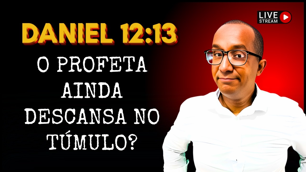 O PROFETA Continua descansando no túmulo? (Daniel 12:13)