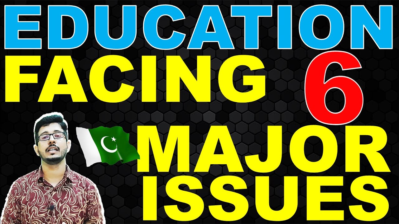 6 Major ISSUES in EDUCATION | Current Educational Issues | Problems of Education Sector in Pakistan