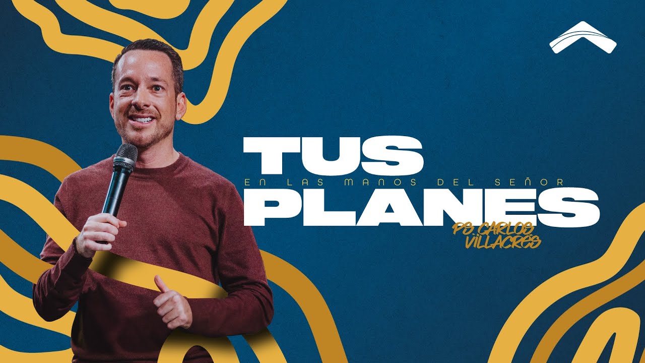 Tus planes en manos del señor | Ps. Carlos Villacrés