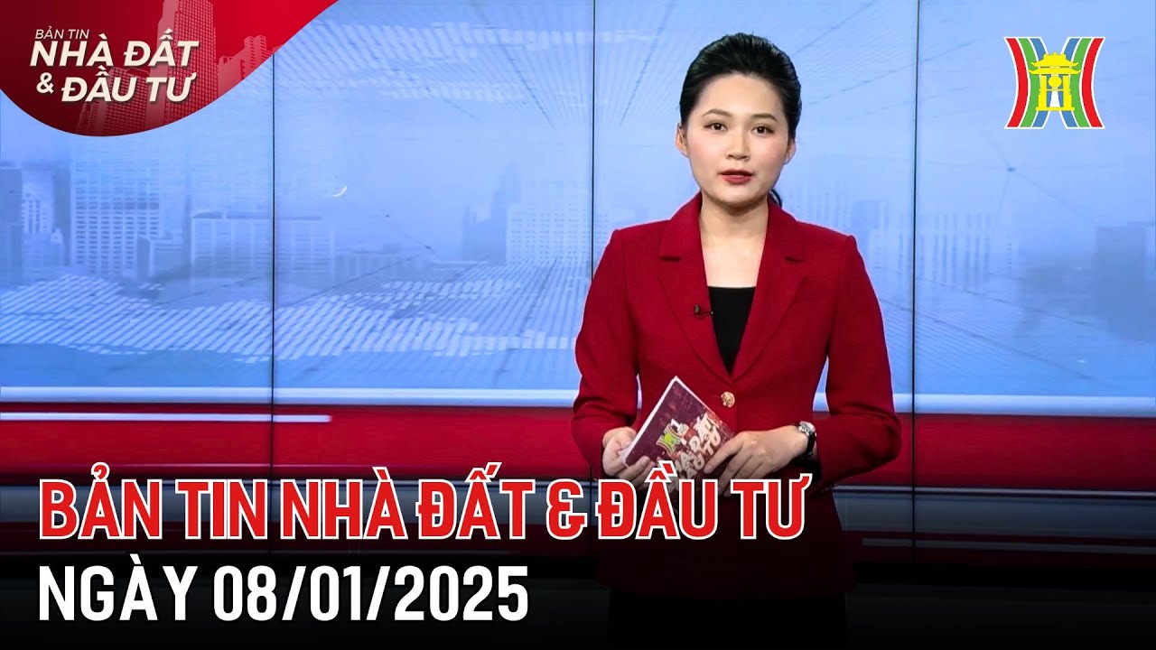 Bản tin Nhà đất & đầu tư 08/01/2025: Hà Nội cần khoảng 3 triệu tỷ để phát triển đô thị,...