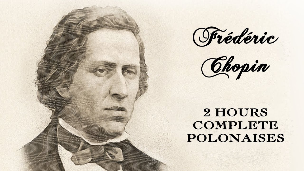 2 HOURS FRÉDÉRIC CHOPIN'S COMPLETE POLONAISES