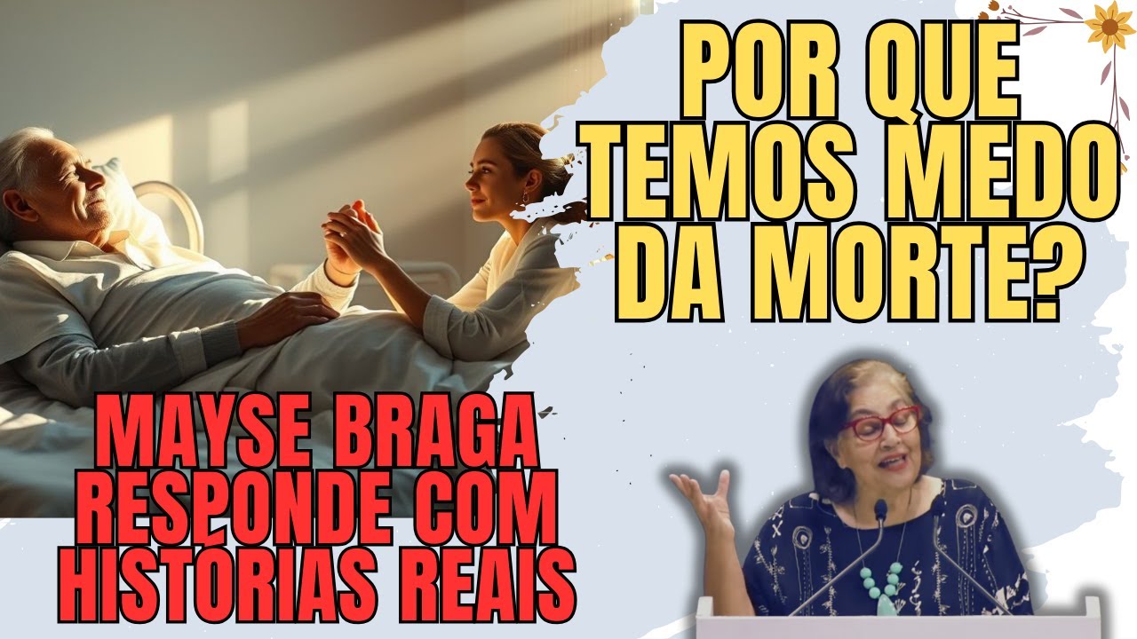 🌟 Por que Temos Medo da Morte? Mayse Braga Responde com Histórias Reais (Palestra Espírita)