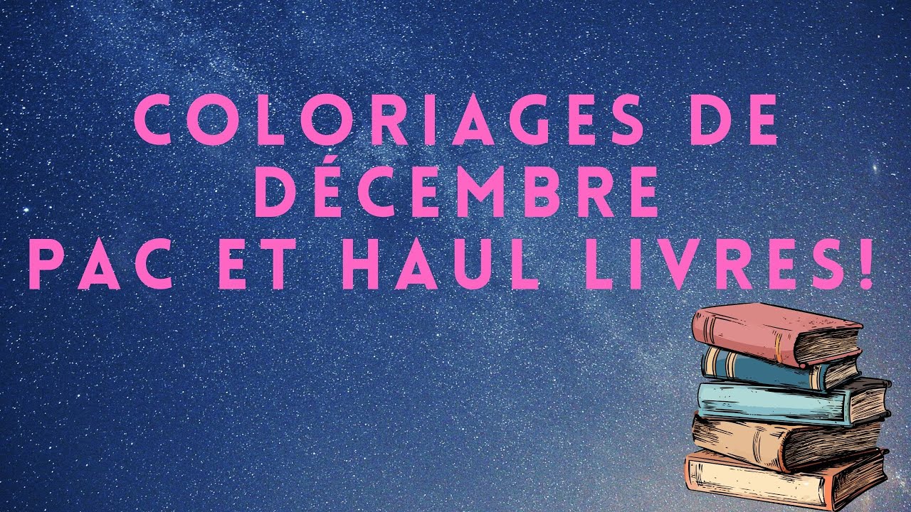 COLORIAGES DE DÉCEMBRE, PAC ET HAUL LIVRES ! DES NOUVELLES #coloriage #livres#pac