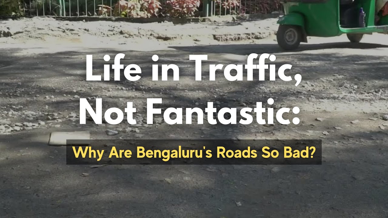 Life in Traffic, Not Fantastic: Why Are Bengaluru's Roads So Bad?