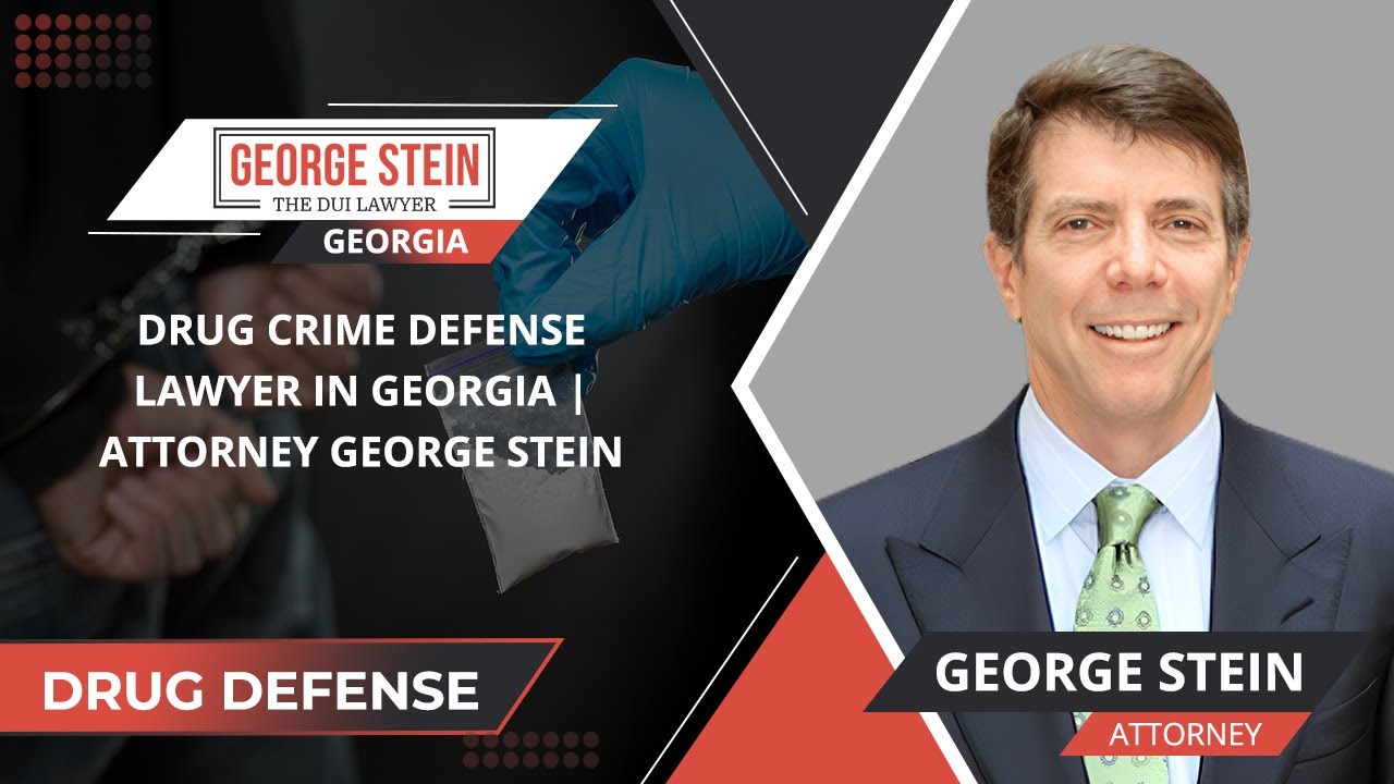 Drug Crime Defense Lawyer In Georgia | Attorney George Stein