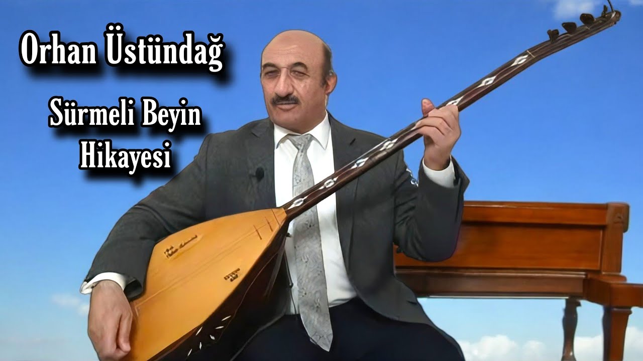 AŞIK ORHAN ÜSTÜNDAĞ SÜRMELİ BEYİN HİKAYESİ