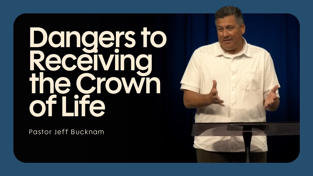 Dangers to Receiving the Crown of Life | Pastor Jeff Bucknam, September 13–14, 2025