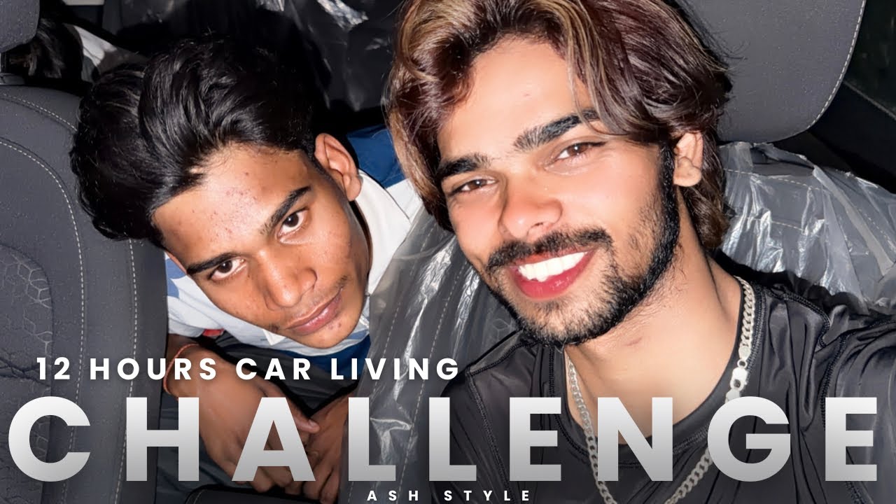 12 hours living car challenge-(नन्नू को लगा फिर से भूत से डर)-Ash Style [55/1000]days. 