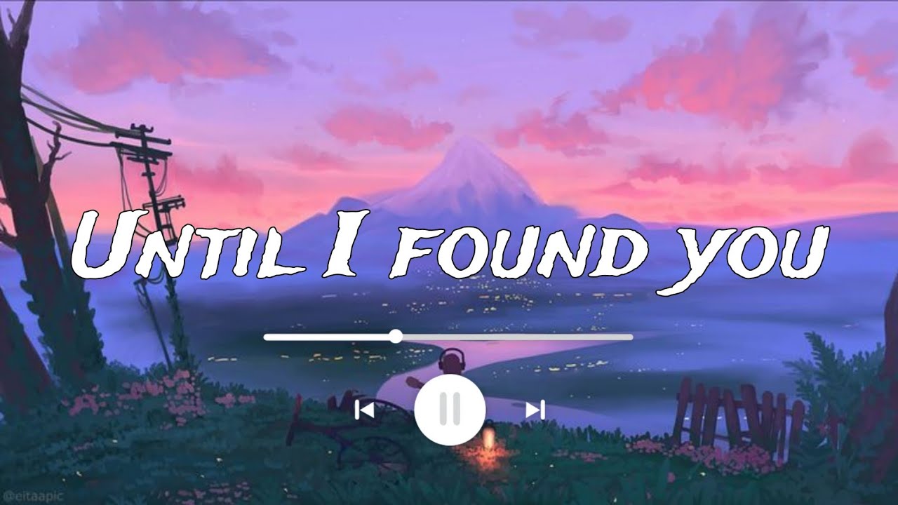 Until I Found You Lyrics 🌙 | Romantic Song | Chill Aesthetic