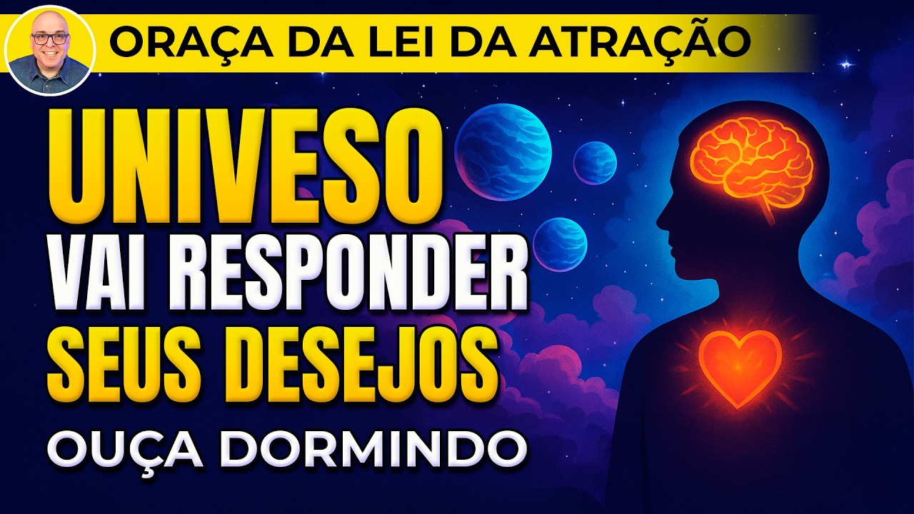 DURMA OUVINDO ESTA ORAÇÃO DA LEI DA ATRAÇÃO E O UNIVERSO VAI RESPONDER SEUS DESEJOS