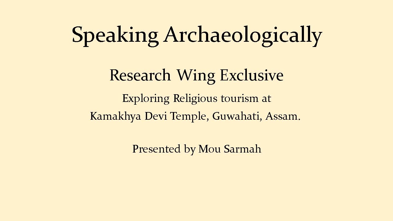 Exploring Religious Tourism at Kamakhya Devi Temple, Assam: An Archaeological Overview by Mou Sarmah