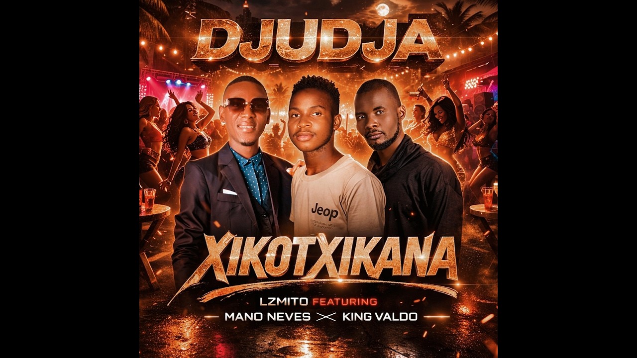 Djudja xikotxikana [ Lzmito Dp Feat Mano Neves & King Valdo ] oficial audio 2026