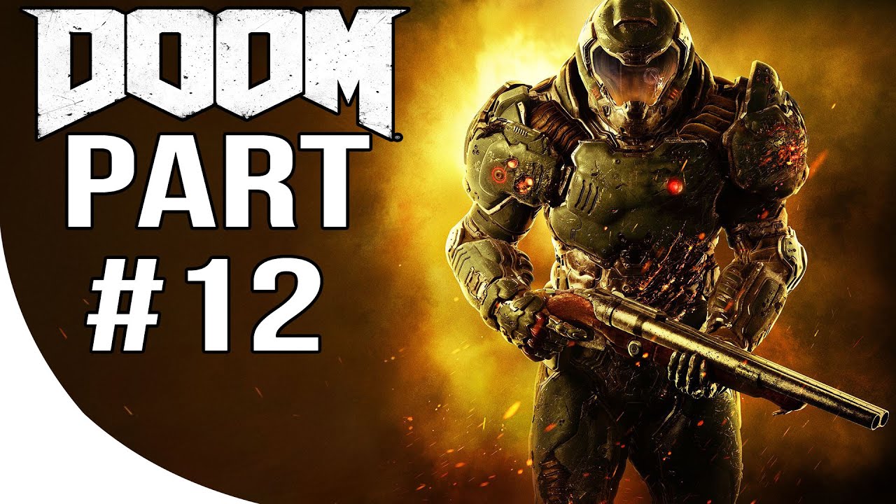 DOOM 4 - Gameplay Walkthrough Part 12 - DOOM 2016 Let's Play Playthrough